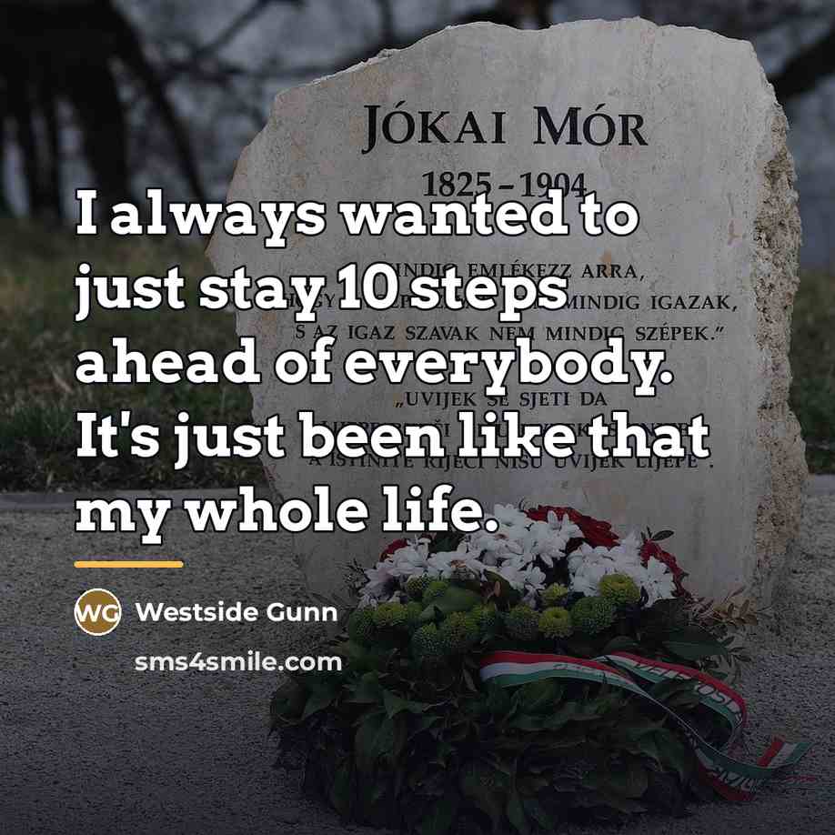 “I always wanted to just stay 10 steps ahead of…” quote by Westside Gunn