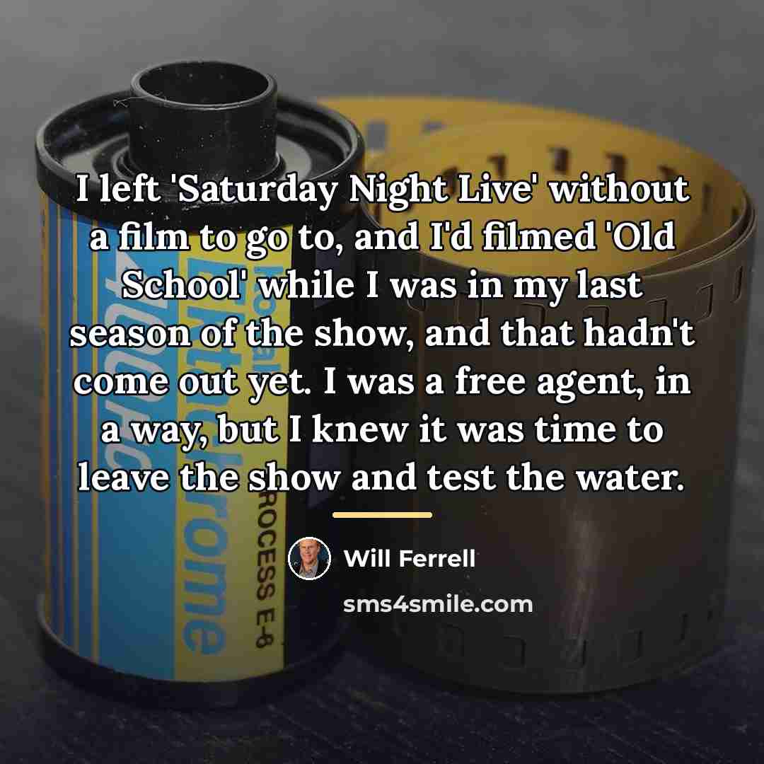 “I left 'Saturday Night Live' without a film to go…” quote by Will Ferrell