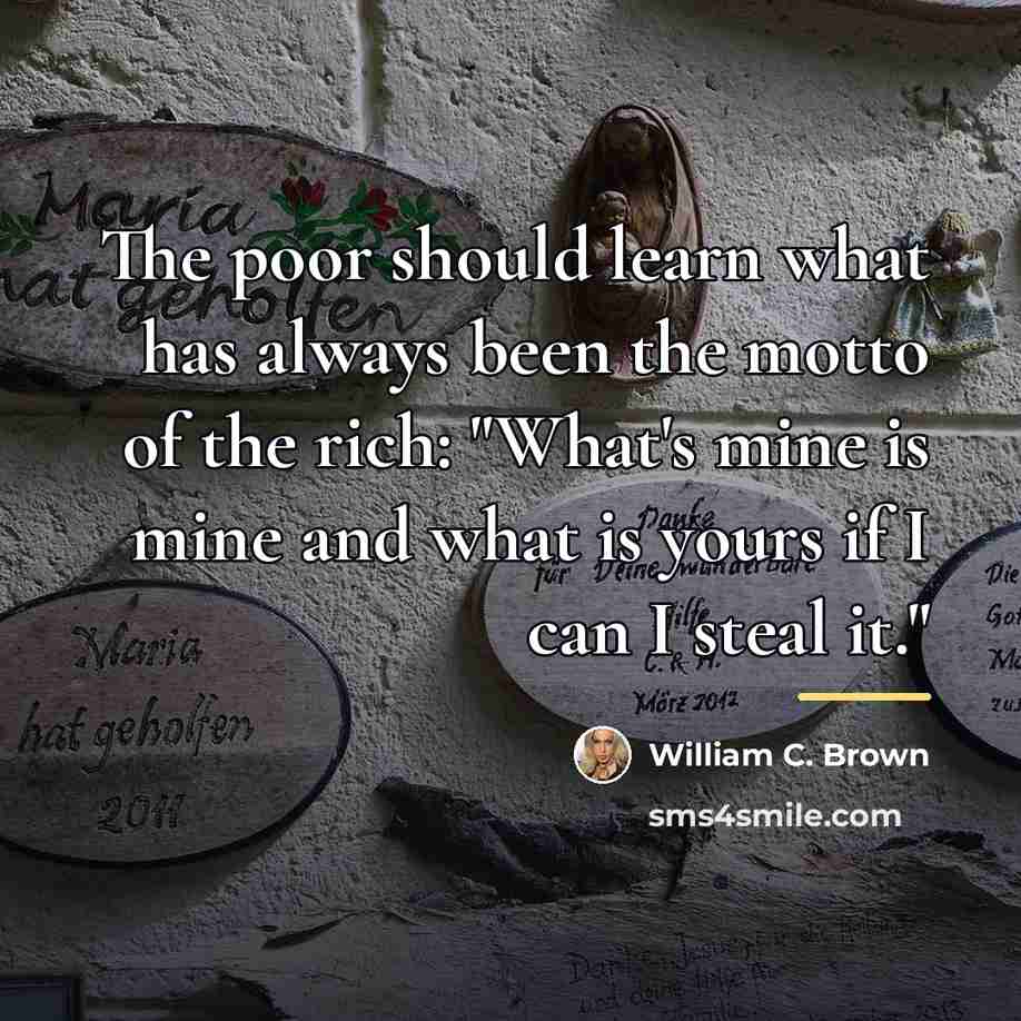 “The poor should learn what has always been the motto…” quote by William C. Brown