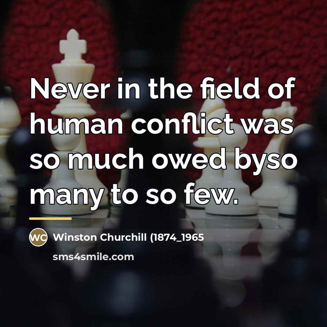 “Never in the field of human conflict was so much…” quote by Anonymous