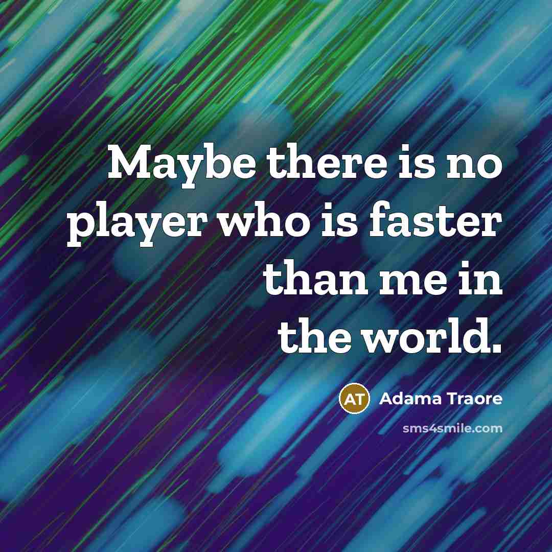 “Maybe there is no player who is faster than me…” quote by Adama Traore