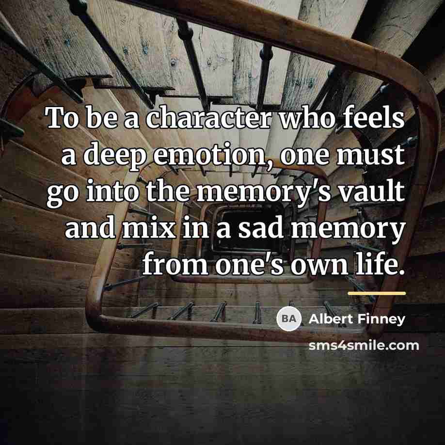 “To be a character who feels a deep emotion, one…” quote by Albert Finney