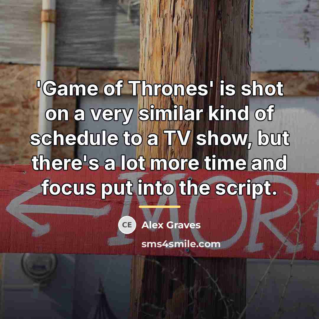 “'Game of Thrones' is shot on a very similar kind…” quote by Alex Graves