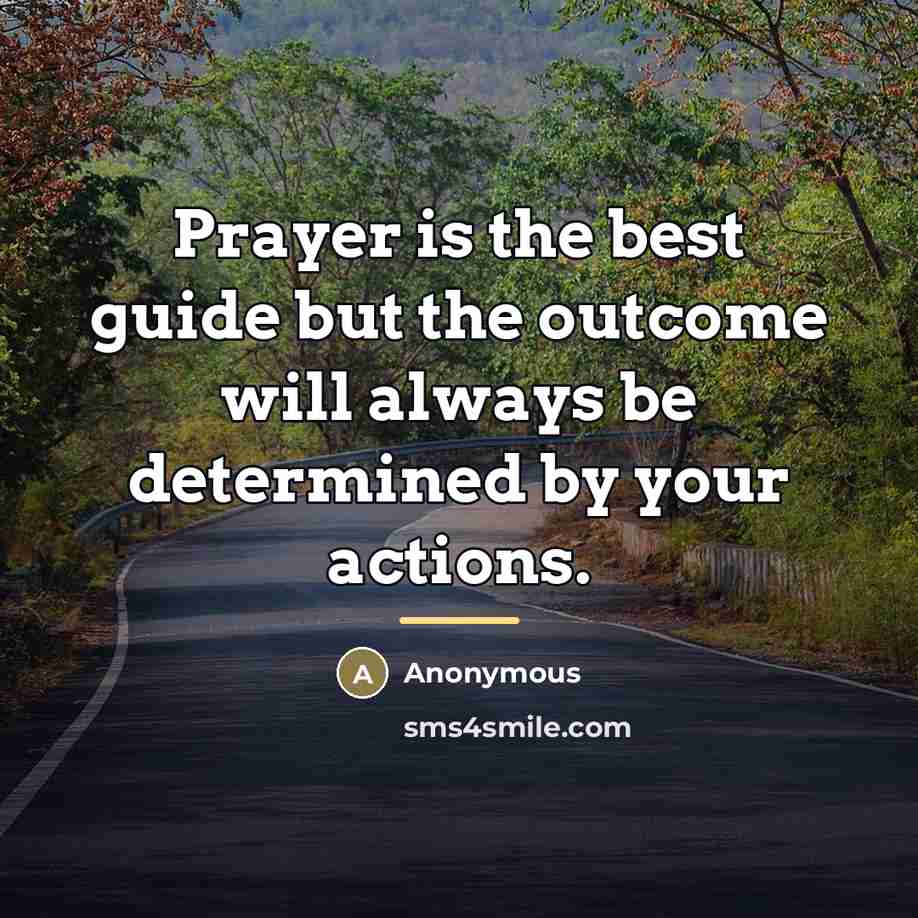 “Prayer is the best guide but the outcome will always…” quote by Anonymous