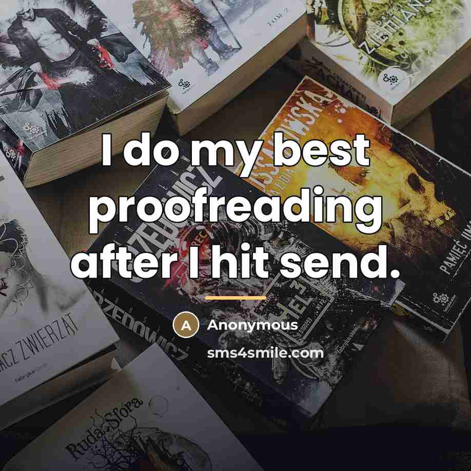 “I do my best proofreading after I hit send.…” quote by Anonymous