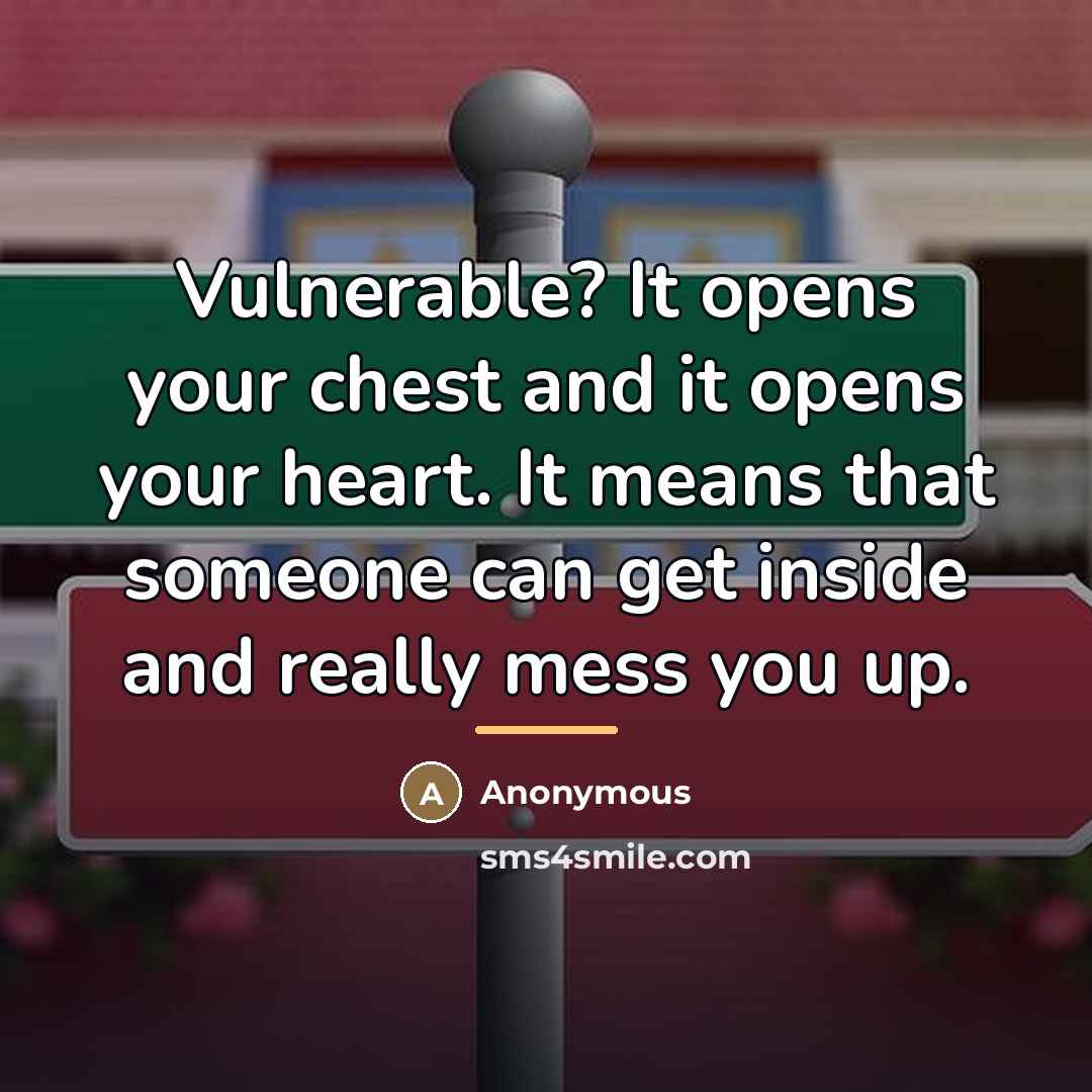“Vulnerable? It opens your chest and it opens your heart.…” quote by Anonymous