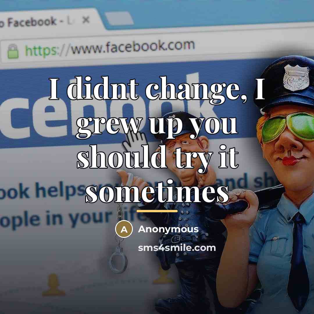 “I didnt change, I grew up you should try it…” quote by Anonymous