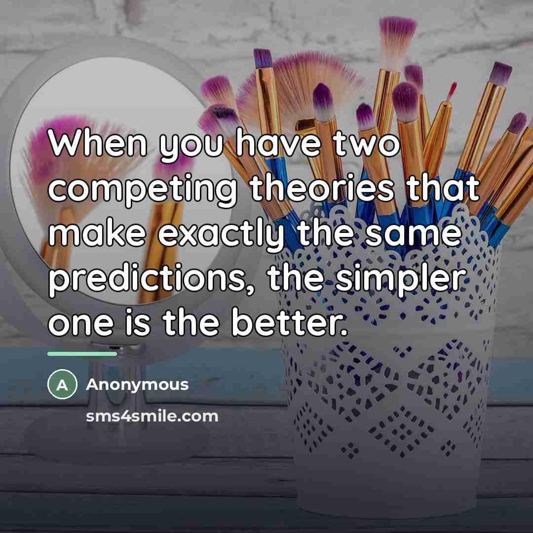 “When you have two competing theories that make exactly the…” quote by Anonymous