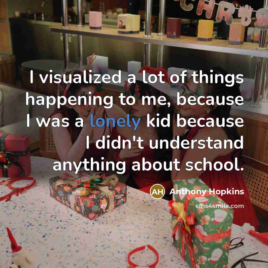 “I visualized a lot of things happening to me, because…” quote by Anthony Hopkins