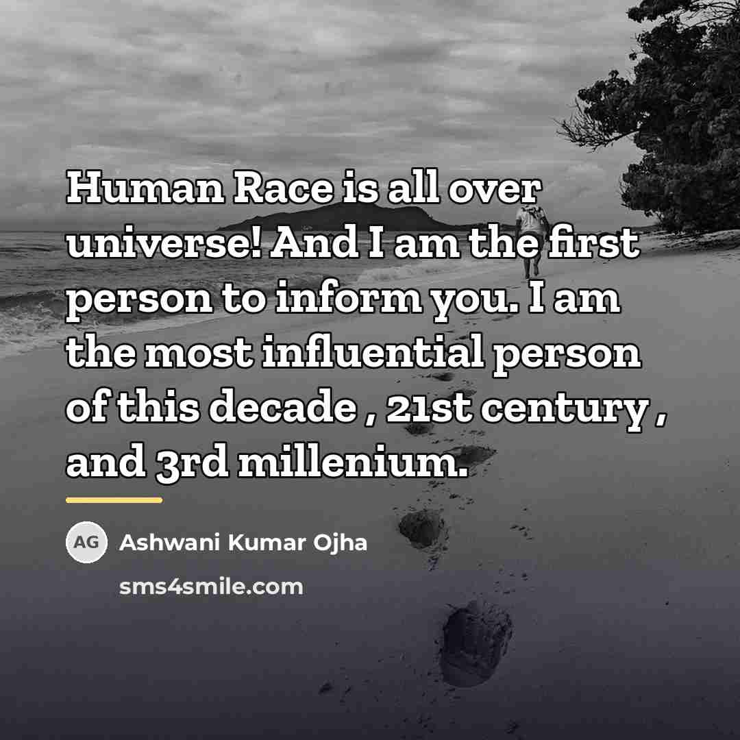 “Human Race is all over universe! And I am the…” quote by Ashwani Kumar Ojha