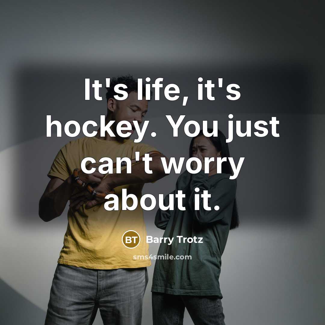 “It's life, it's hockey. You just can't worry about it.…” quote by Barry Trotz