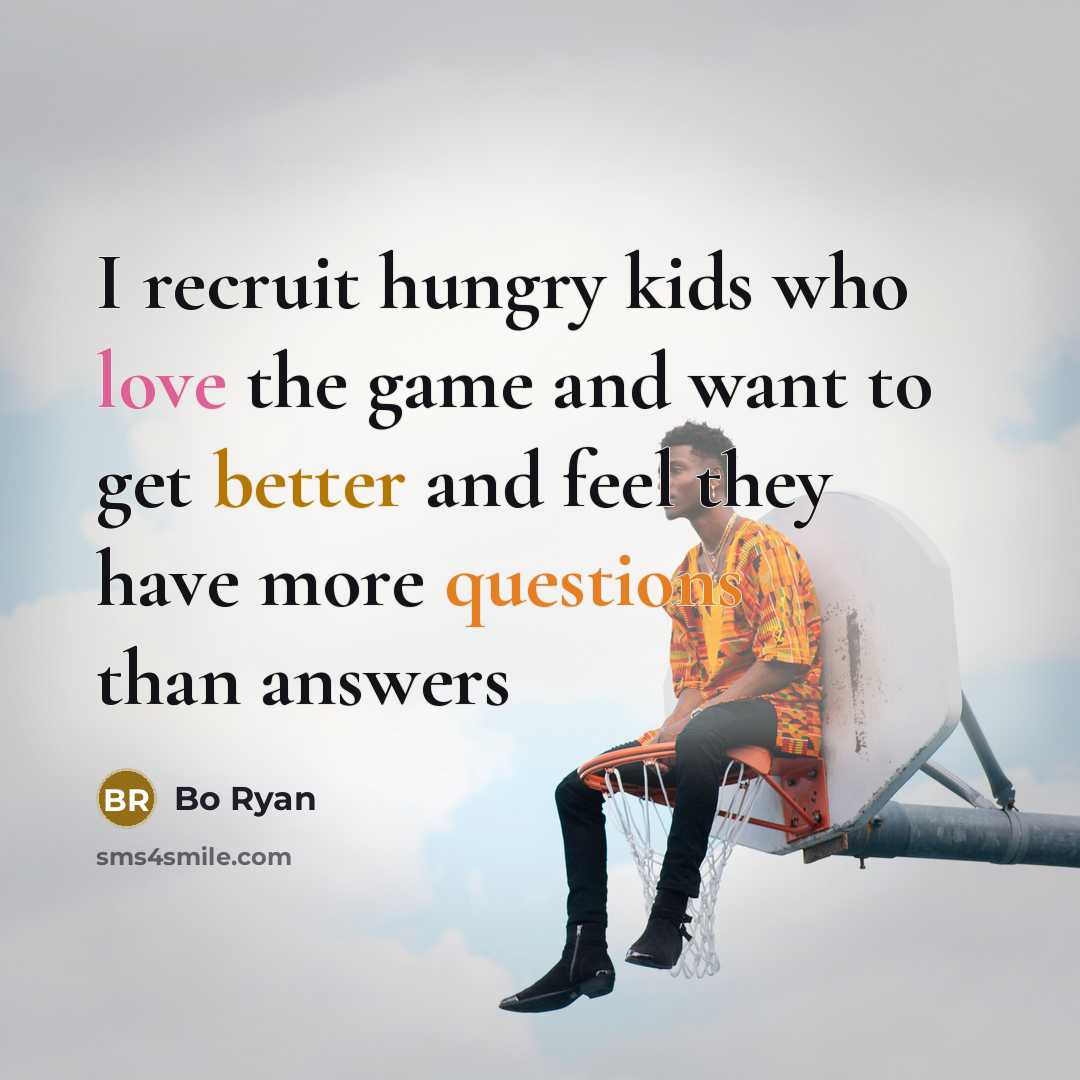 “I recruit hungry kids who love the game and want…” quote by Bo Ryan