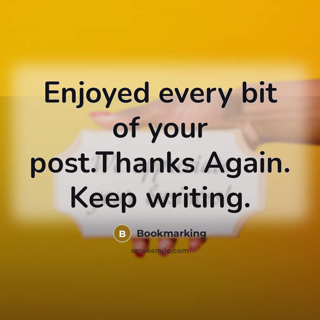 “Enjoyed every bit of your post.Thanks Again. Keep writing.” quote by Bookmarking