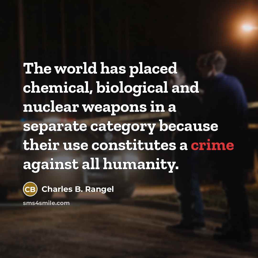 “The world has placed chemical, biological and nuclear weapons in…” quote by Charles B. Rangel