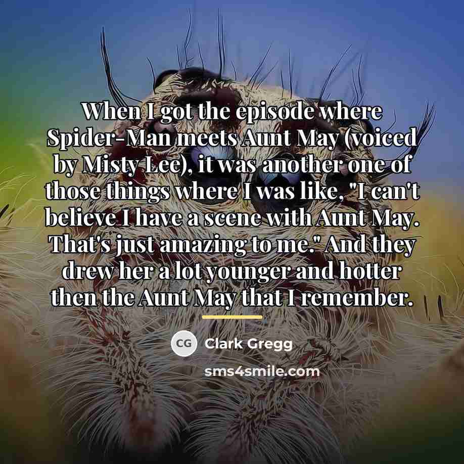 “When I got the episode where Spider-Man meets Aunt May…” quote by Clark Gregg