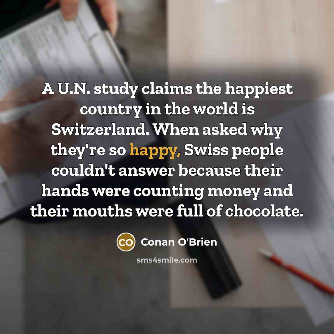 “A U.N. study claims the happiest country in the world…” quote by Conan O'Brien
