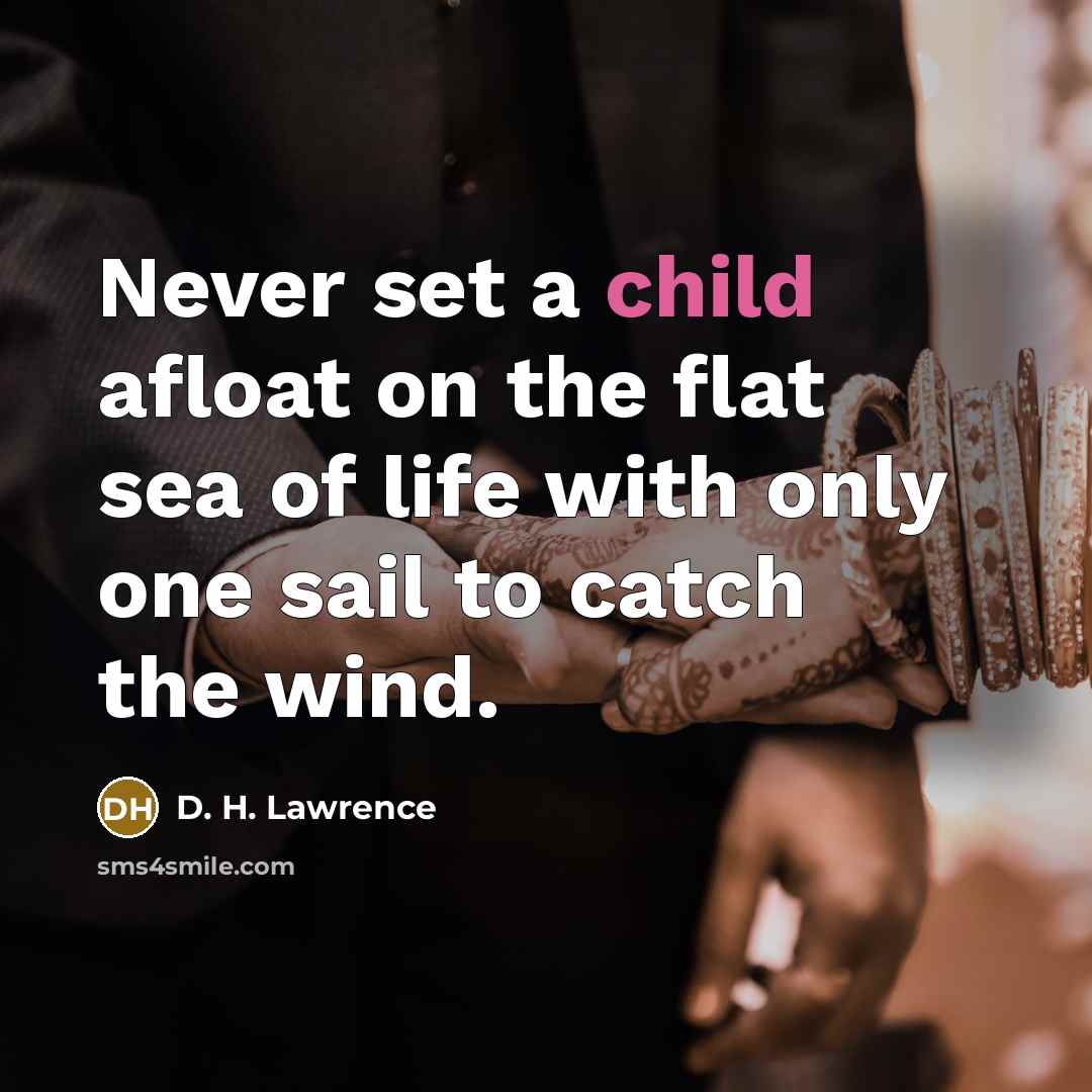 “Never set a child afloat on the flat sea of…” quote by D. H. Lawrence