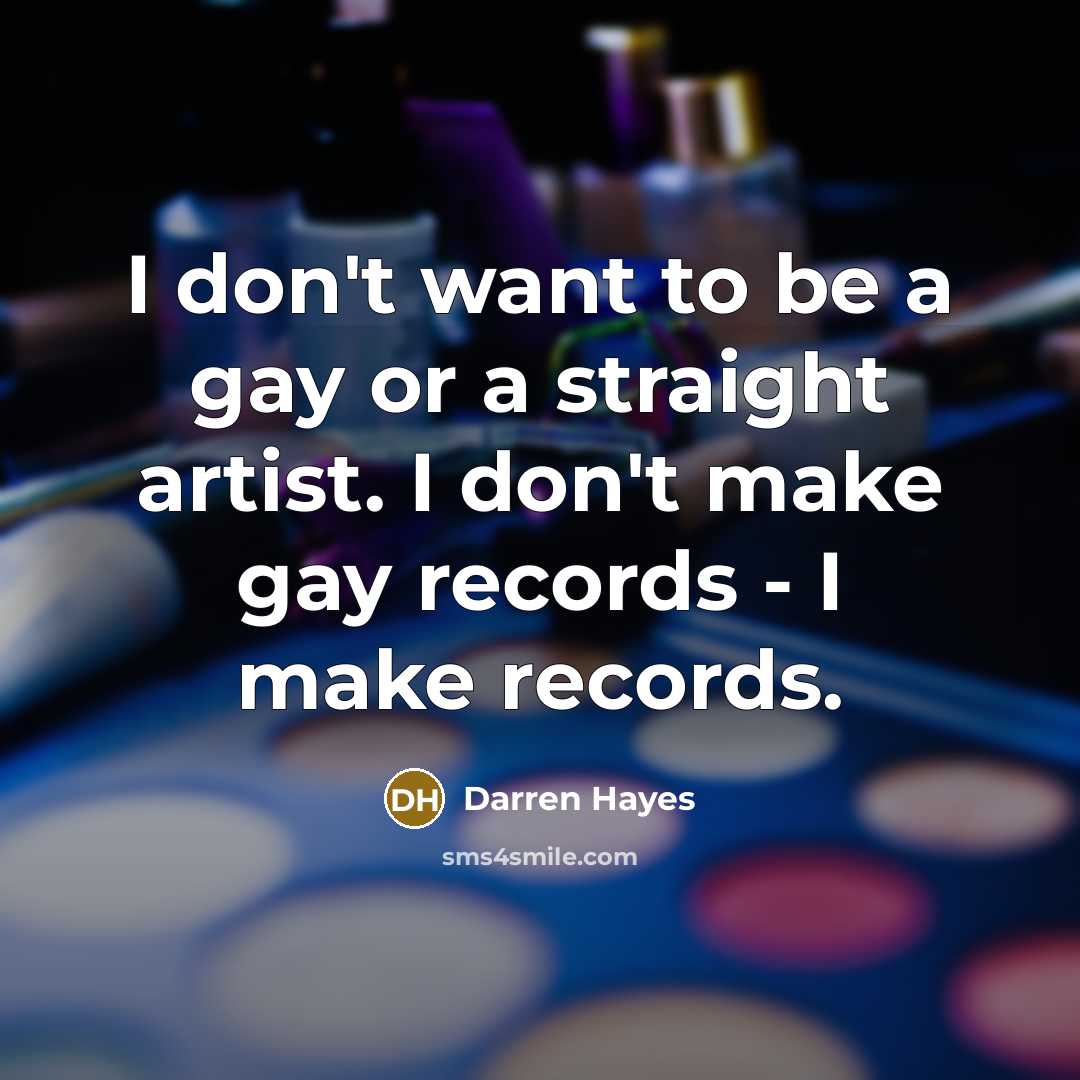 “I don't want to be a gay or a straight…” quote by Darren Hayes