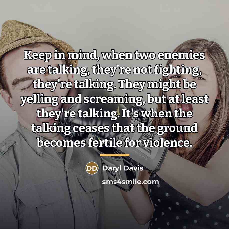 “Keep in mind, when two enemies are talking, they're not…” quote by Daryl Davis