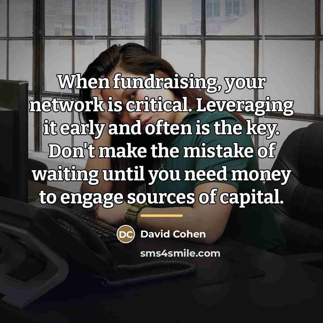 “When fundraising, your network is critical. Leveraging it early and…” quote by David Cohen