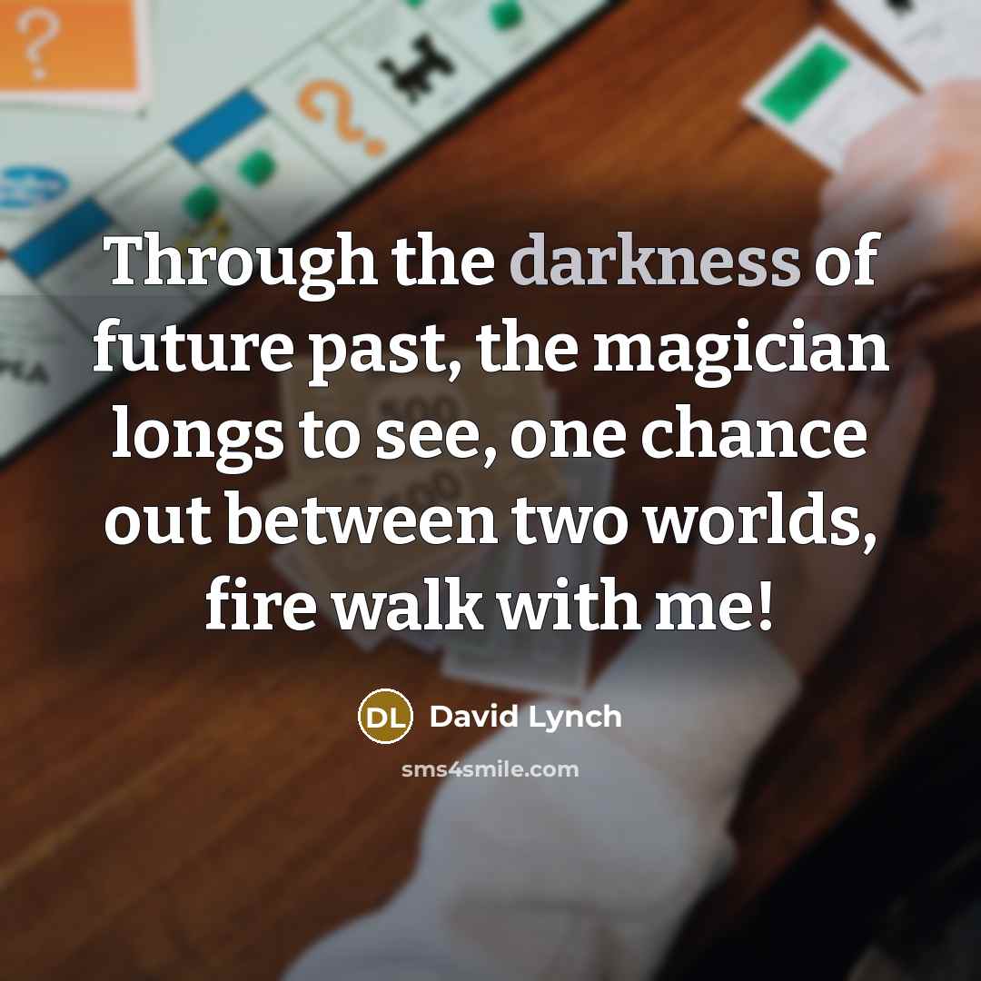 “Through the darkness of future past, the magician longs to…” quote by David Lynch