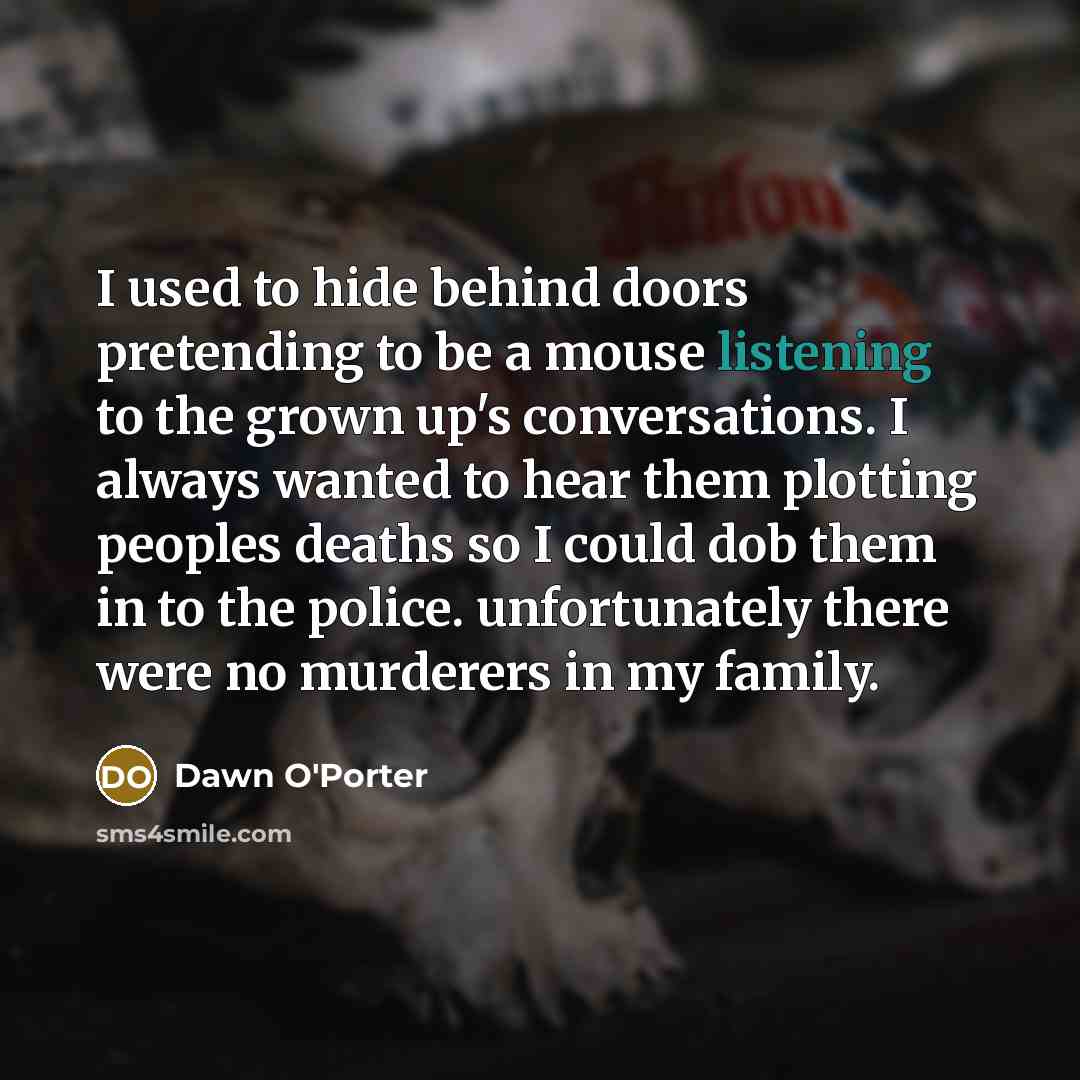 “I used to hide behind doors pretending to be a…” quote by Dawn O'Porter