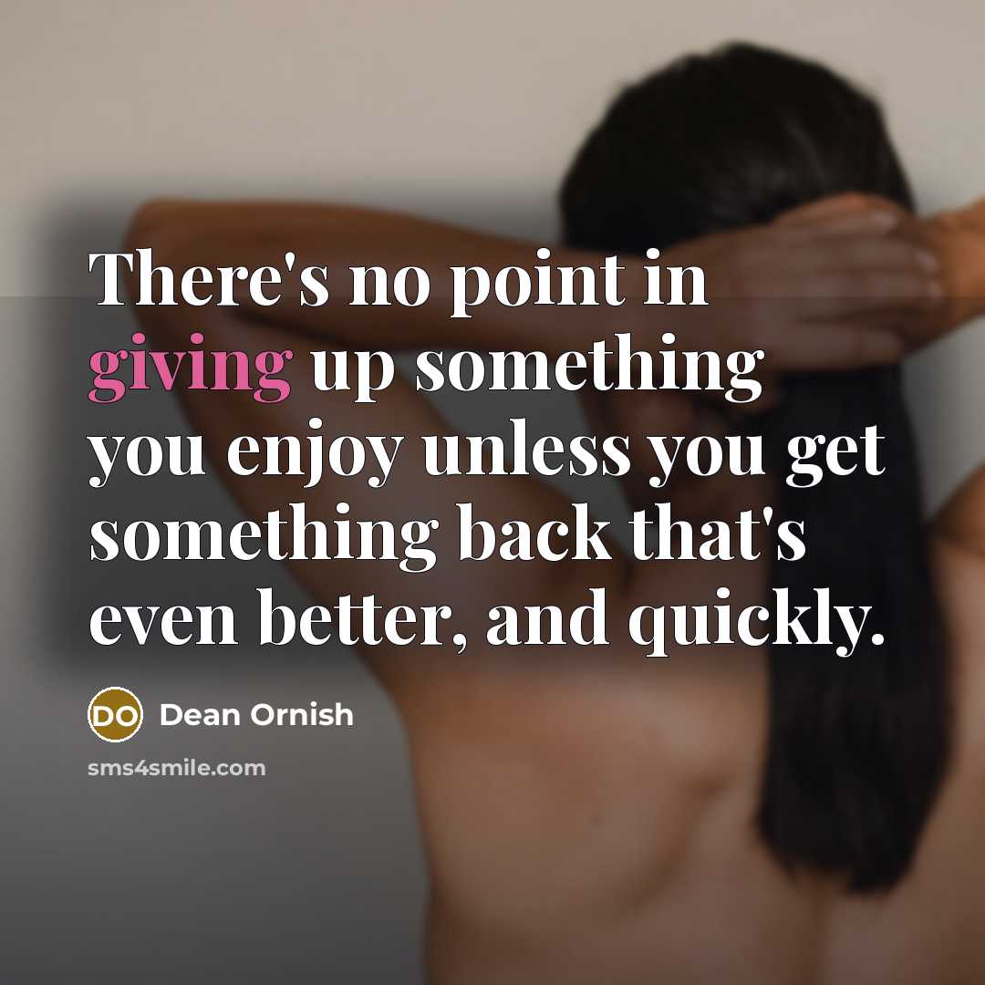 “There's no point in giving up something you enjoy unless…” quote by Dean Ornish