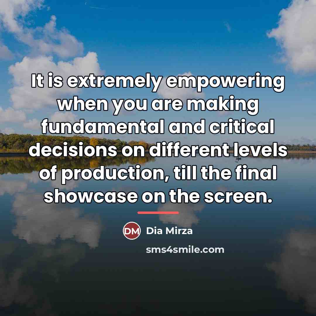 “It is extremely empowering when you are making fundamental and…” quote by Dia Mirza
