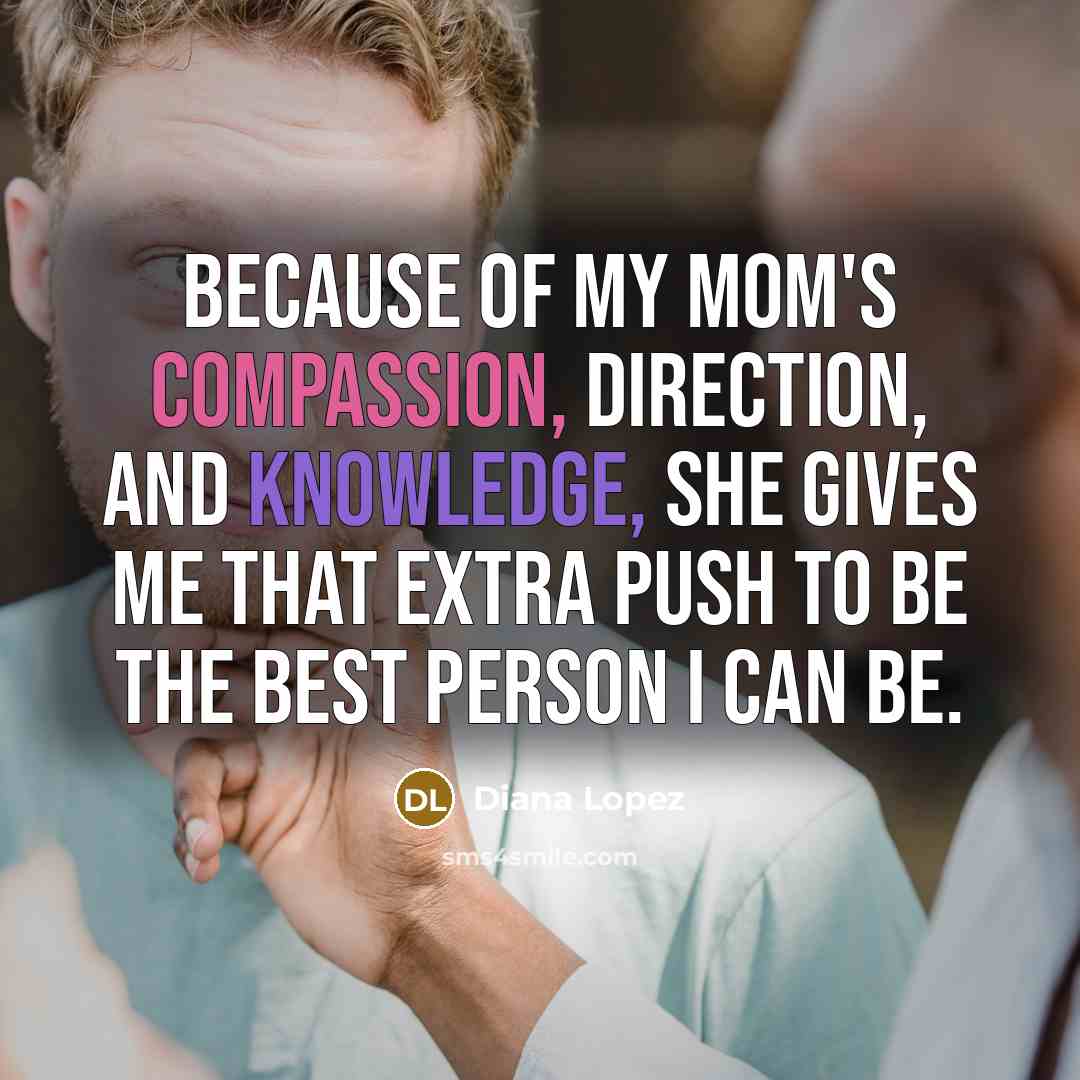 “Because of my mom's compassion, direction, and knowledge, she gives…” quote by Diana Lopez