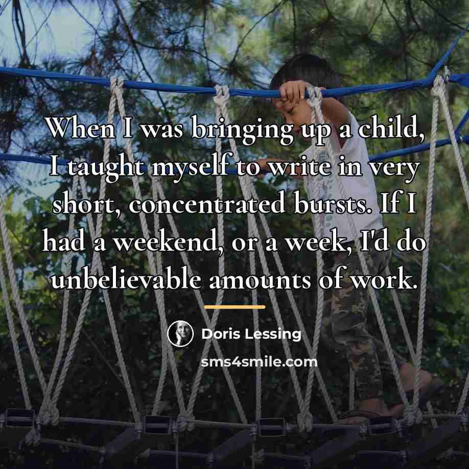 “When I was bringing up a child, I taught myself…” quote by Doris Lessing