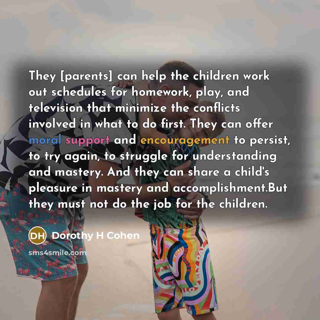 “They [parents] can help the children work out schedules for…” quote by Dorothy H Cohen
