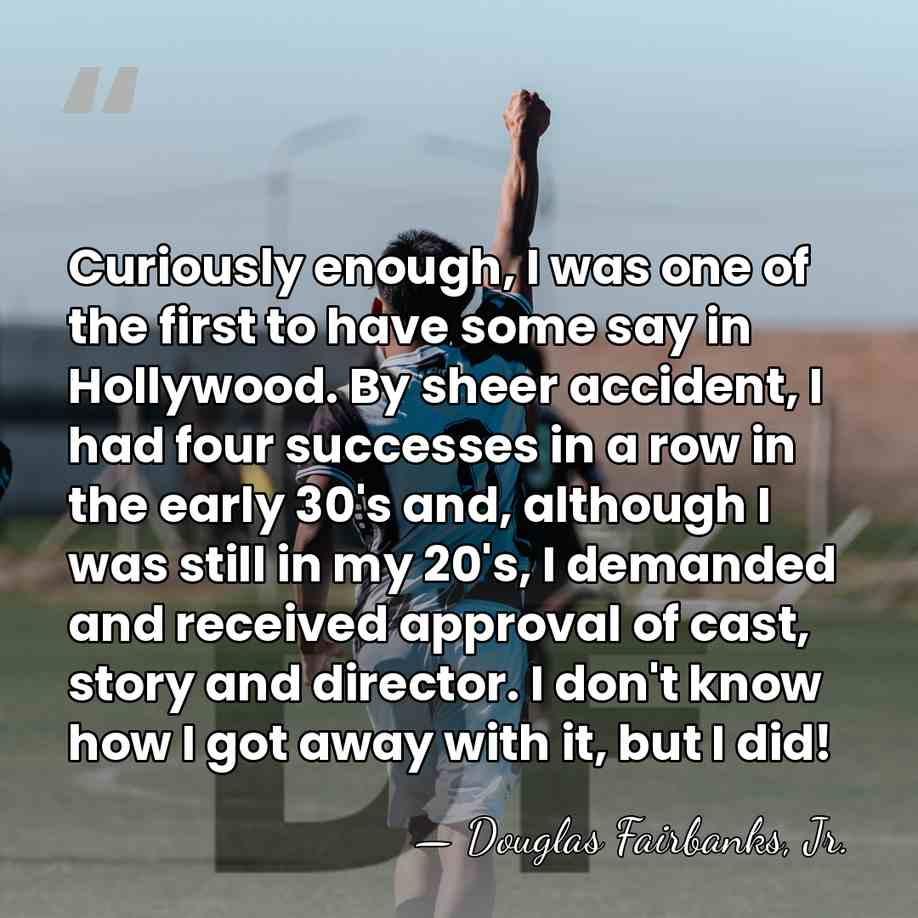 Curiously enough, I was one of the first to have some say&hellip; - Douglas Fairbanks, Jr.