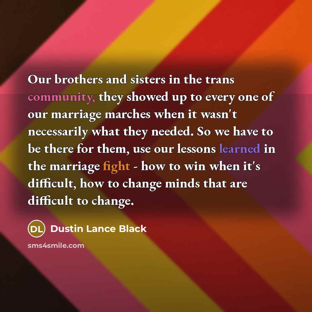 “Our brothers and sisters in the trans community, they showed…” quote by Dustin Lance Black
