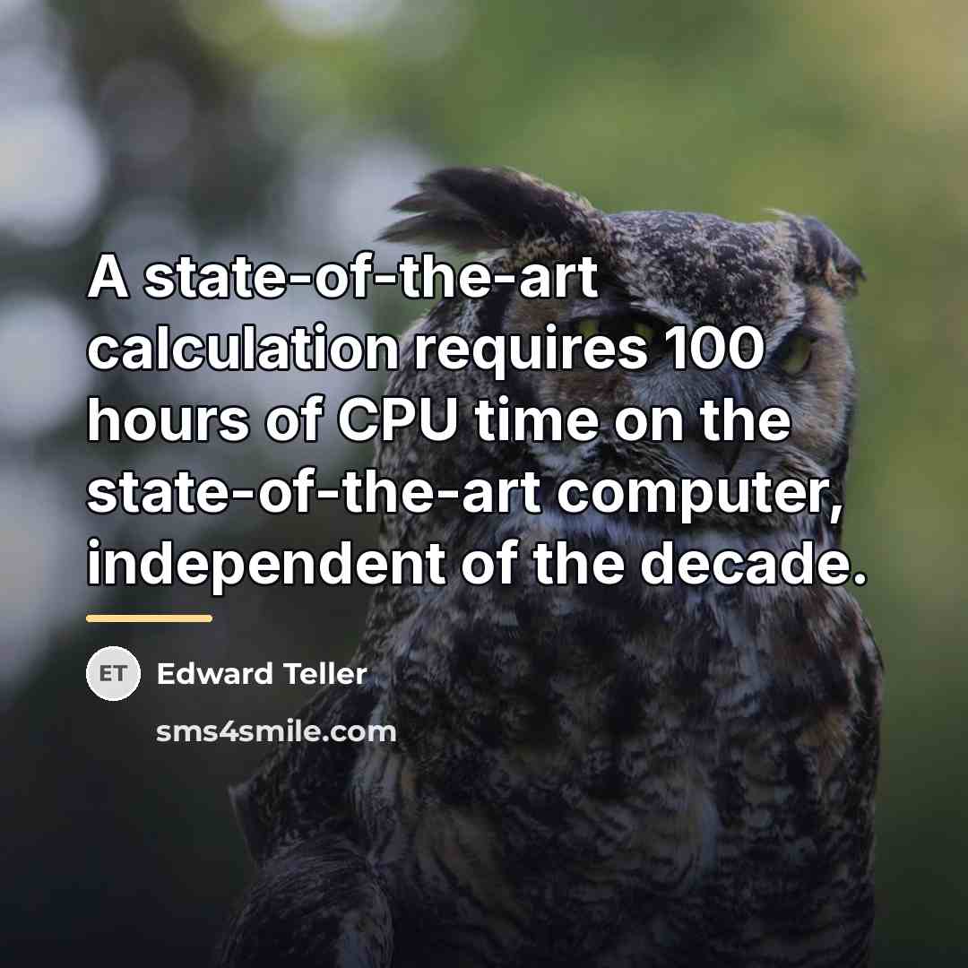 “A state-of-the-art calculation requires 100 hours of CPU time on…” quote by Edward Teller