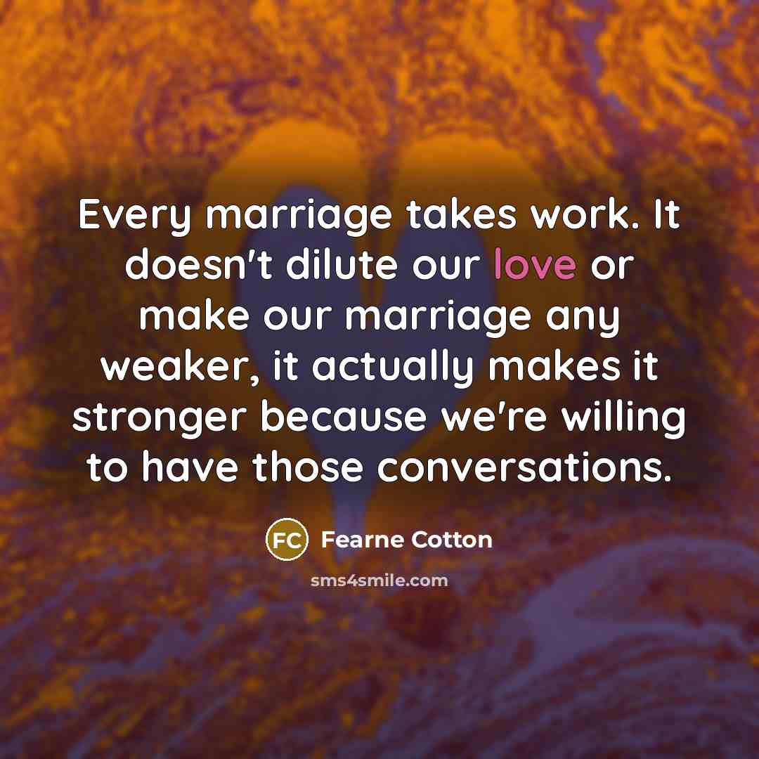 “Every marriage takes work. It doesn't dilute our love or…” quote by Fearne Cotton