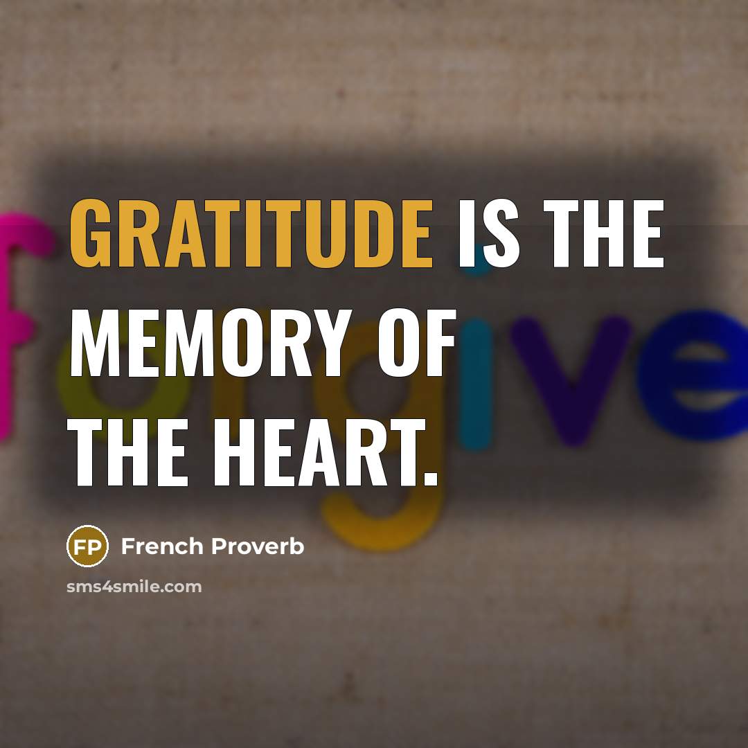 “Gratitude is the memory of the heart.…” quote by French Proverb