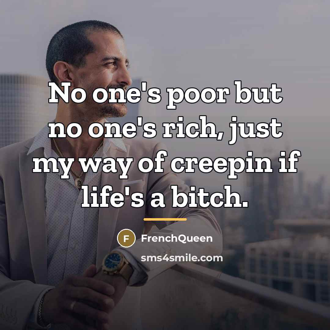 “No one's poor but no one's rich, just my way…” quote by Frenchqueen