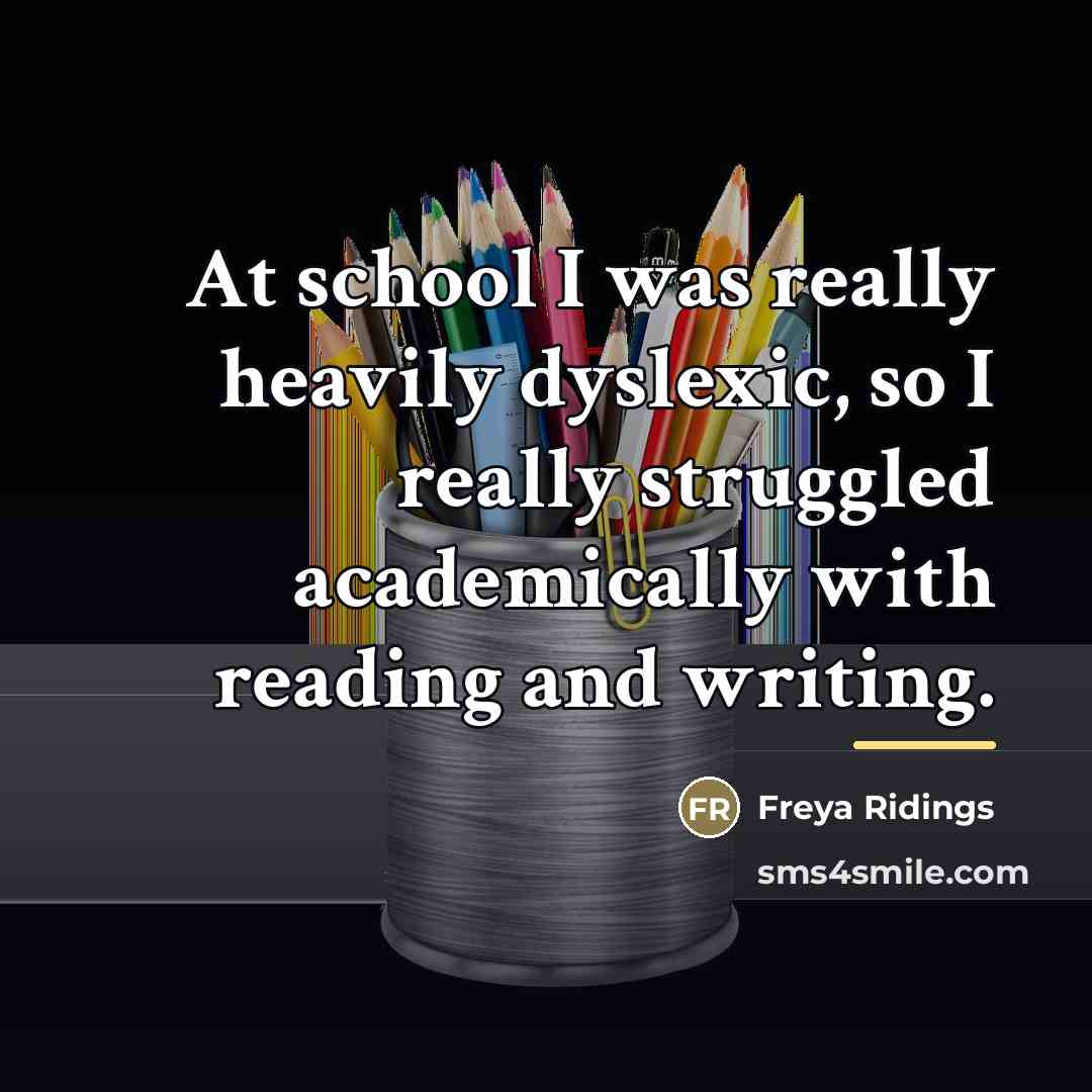 “At school I was really heavily dyslexic, so I really…” quote by Freya Ridings