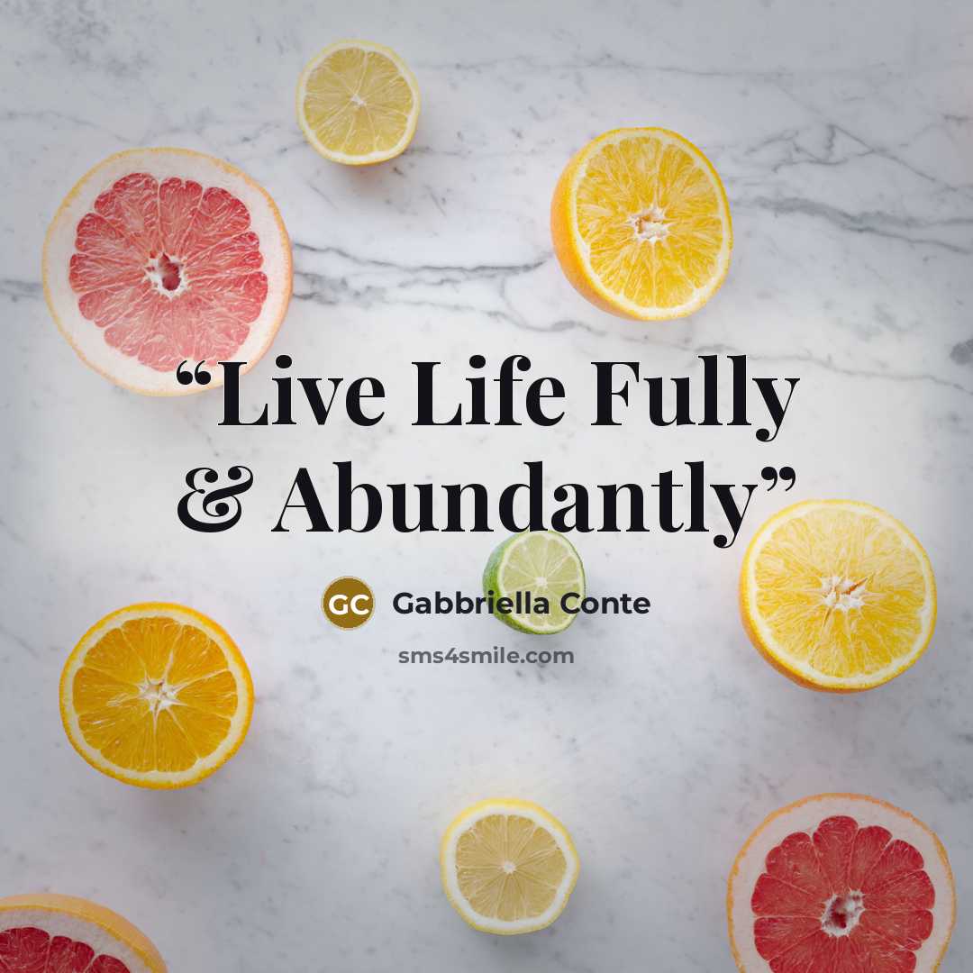 “Live Life Fully & Abundantly” quote by Gabbriella Conte