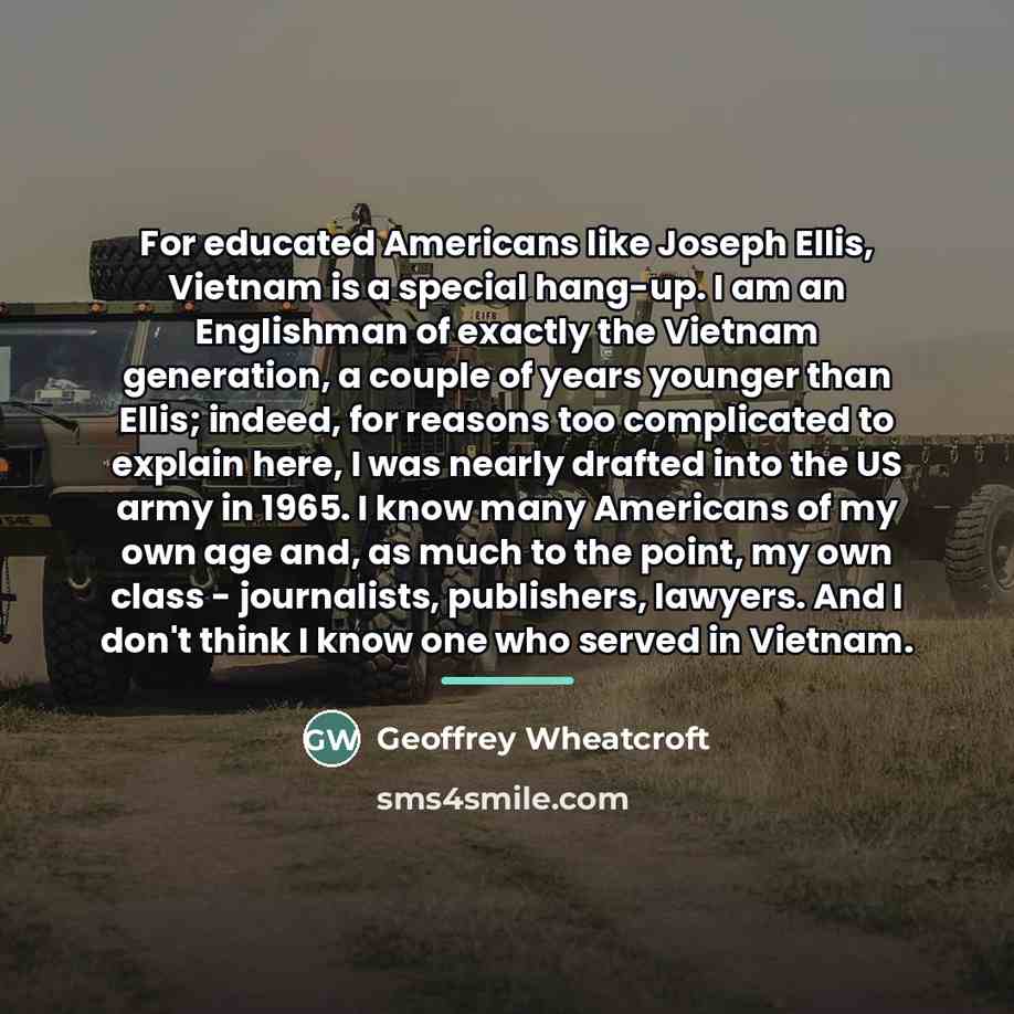 “For educated Americans like Joseph Ellis, Vietnam is a special…” quote by Geoffrey Wheatcroft