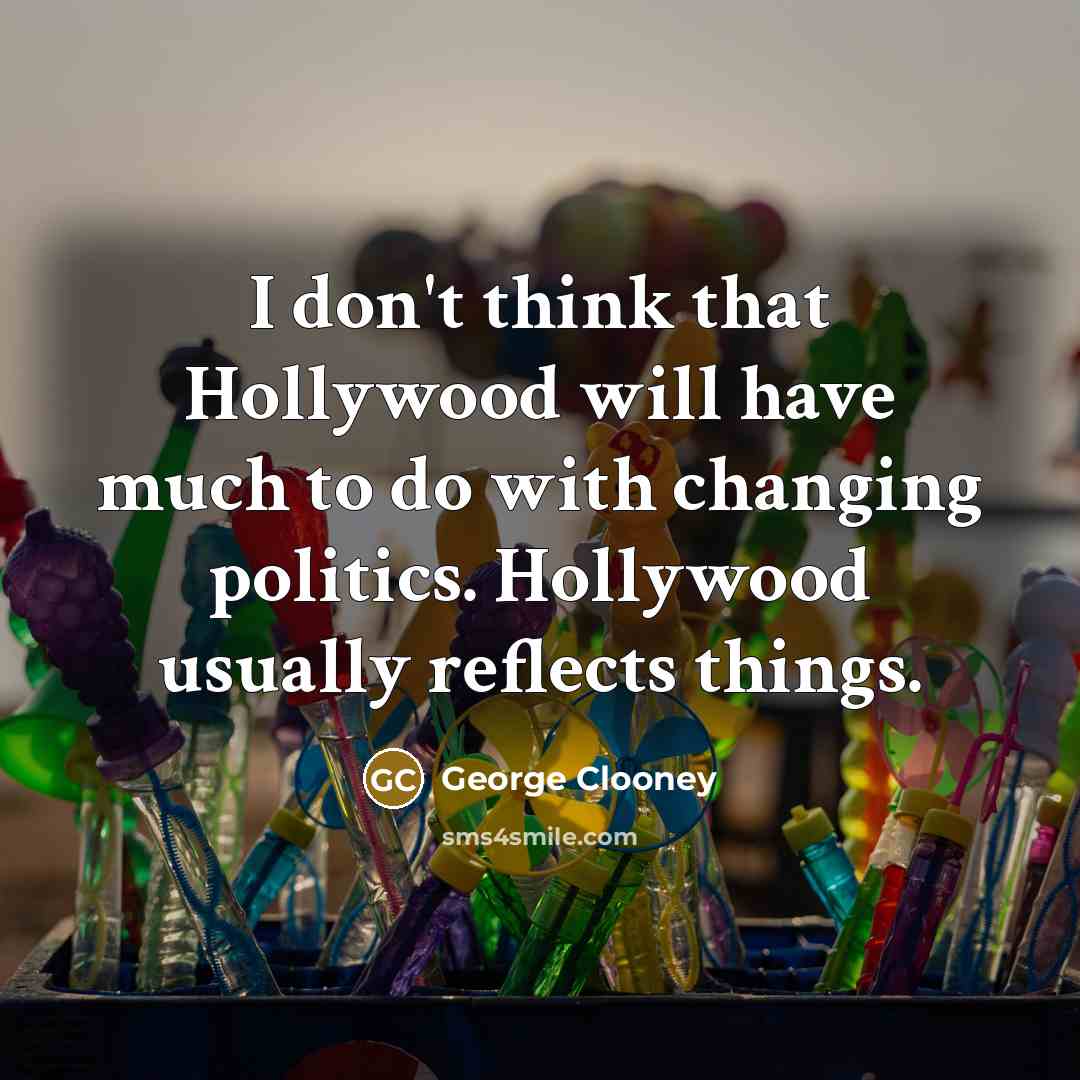 “I don't think that Hollywood will have much to do…” quote by George Clooney