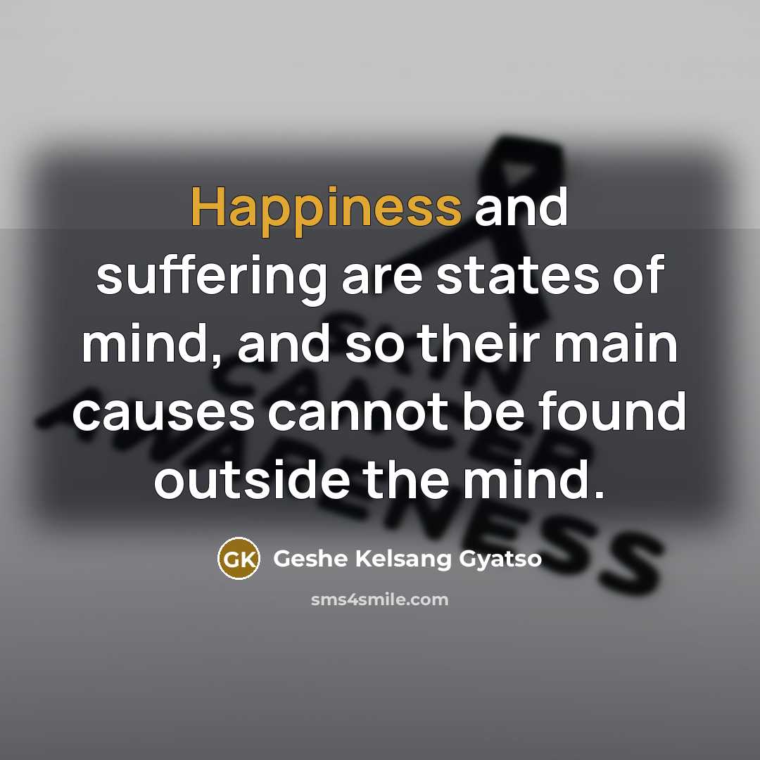 “Happiness and suffering are states of mind, and so their…” quote by Geshe Kelsang Gyatso