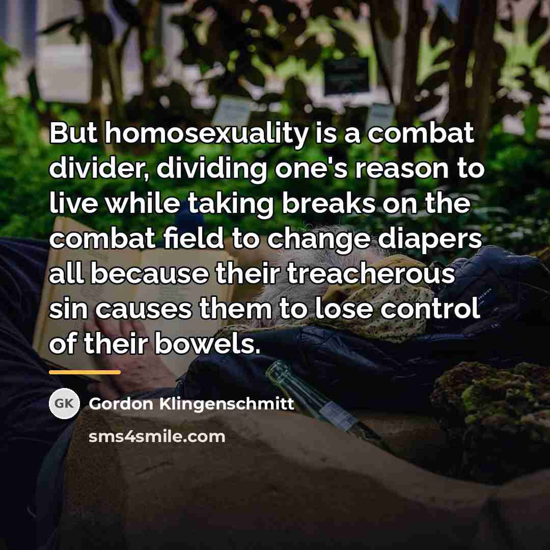 “But homosexuality is a combat divider, dividing one's reason to…” quote by Gordon Klingenschmitt