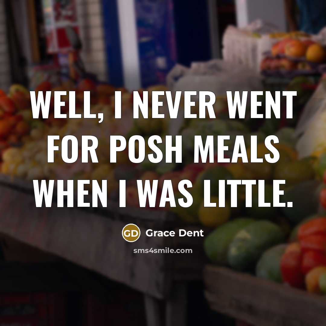 “Well, I never went for posh meals when I was…” quote by Grace Dent