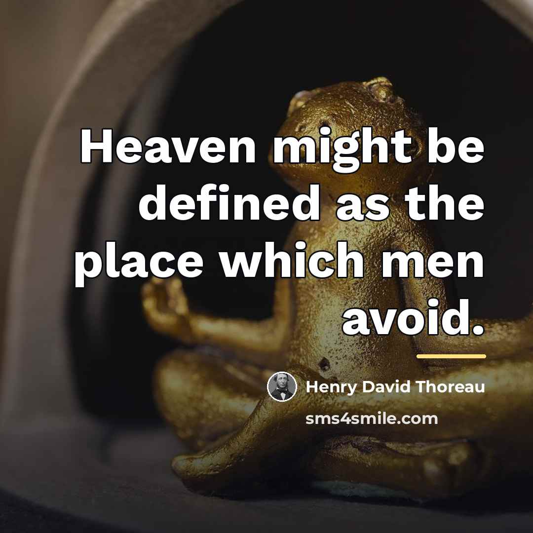 “Heaven might be defined as the place which men avoid.…” quote by Henry David Thoreau