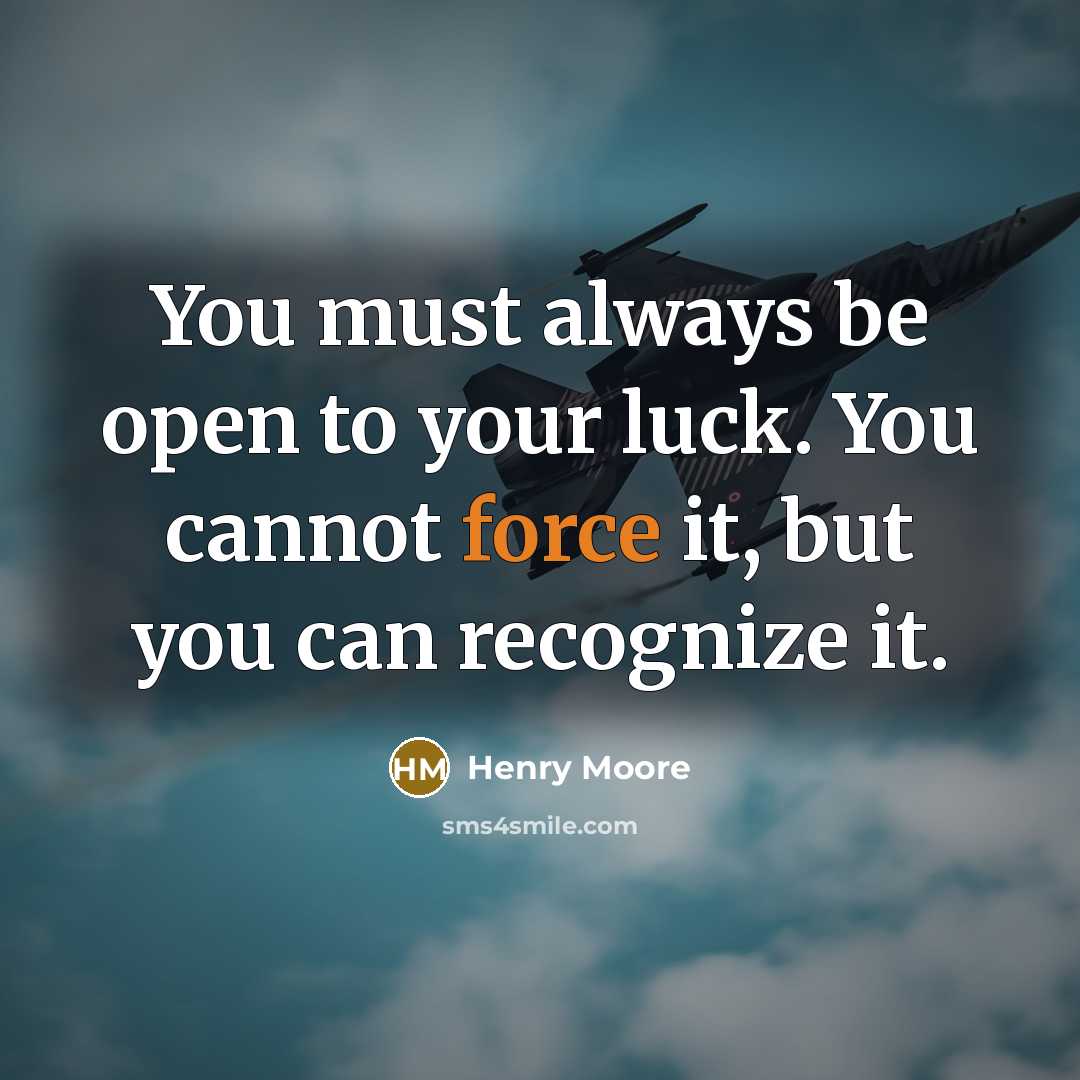 “You must always be open to your luck. You cannot…” quote by Henry Moore