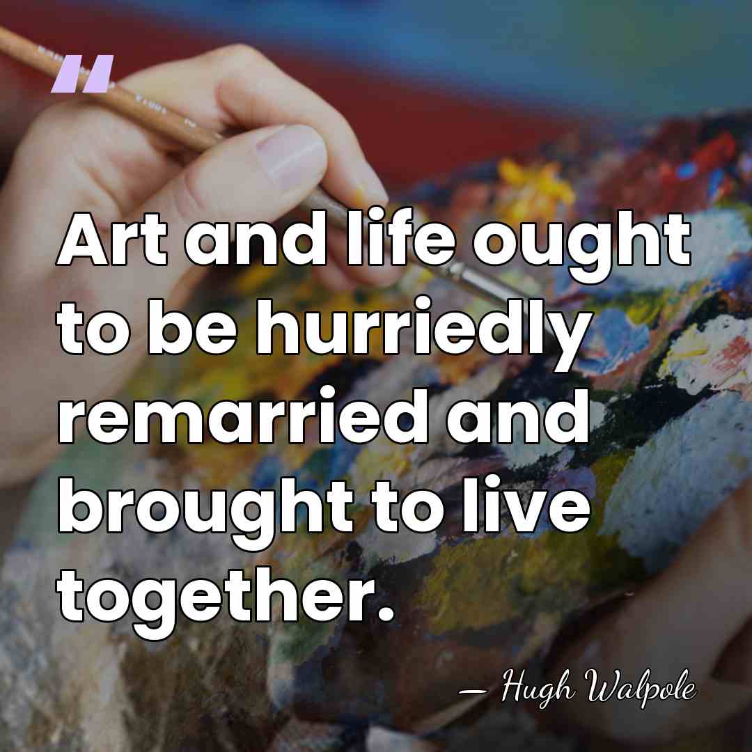 Art and life ought to be hurriedly remarried and brought to live&hellip; - Hugh Walpole