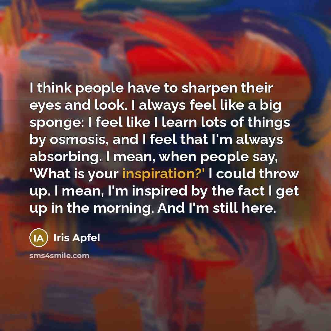 “I think people have to sharpen their eyes and look.…” quote by Iris Apfel