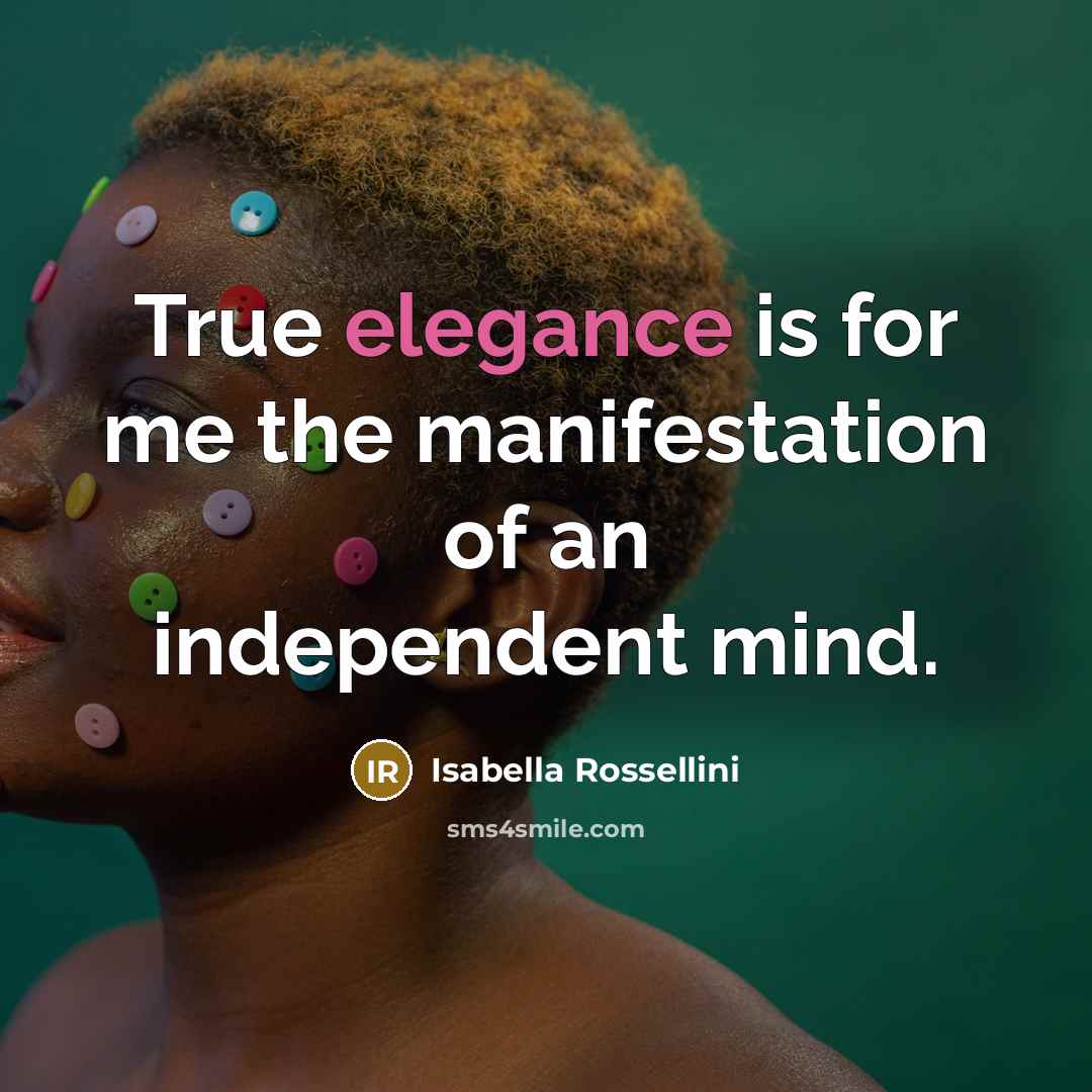 “True elegance is for me the manifestation of an independent…” quote by Isabella Rossellini