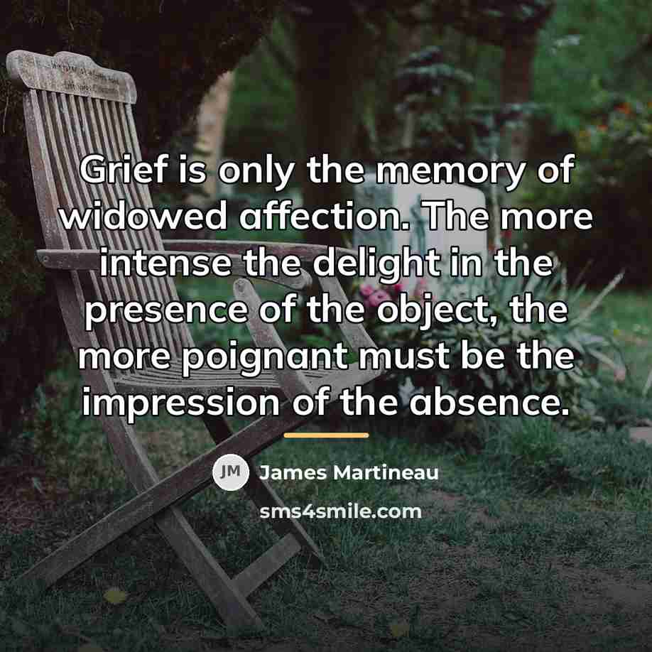 “Grief is only the memory of widowed affection. The more…” quote by James Martineau
